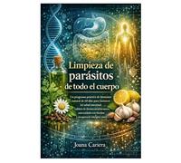Limpieza de parásitos de todo el cuerpo: Un programa práctico de bienestar natural de 60 días para favorecer la salud intestinal, hábitos de ... hierbas y recuperación integral del cuerpo.