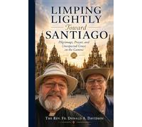 Limping Lightly Toward Santiago: Pilgrimage, Prayer and Unexpected Grace on the Camino