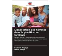L'implication des hommes dans la planification familiale: Facteurs associés à l'implication des hommes dans la planification familiale chez les hommes ... dans la sous-région de Baraton, au Kenya