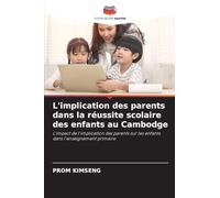 L'implication des parents dans la réussite scolaire des enfants au Cambodge: L'impact de l'implication des parents sur les enfants dans l'enseignement primaire