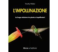 L' impollinazione. La lunga relazione tra piante e impollinatori