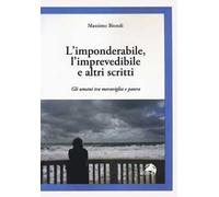 L'imponderabile, l'imprevedibile e altri scritti. Gli umani tra meraviglia e paura