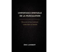 L'Importance Spirituelle de la Musculation: Quand la force devient lumière