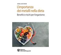 L'importanza dei metalli nella dieta. Benefici e rischi per l'org