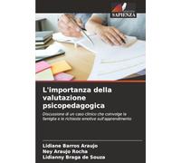 L'importanza della valutazione psicopedagogica: Discussione di un caso clinico che coinvolge la famiglia e le richieste emotive sull'apprendimento