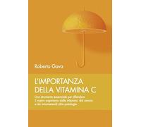 L'importanza della vitamina C. Uno strumento essenziale per difendere il nostro organismo dalle infezioni, dal cancro e da innumerevoli altre patologie