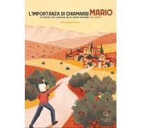 L'importanza di chiamarsi Mario. La storia, non comune, di un uomo normale: mio padre