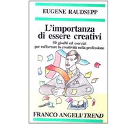 L'importanza di essere creativi. 50 giochi ed esercizi per rafforzare la creatività nella professione