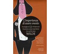 L'importanza di essere onesto-Il ventaglio di Lady Windermere-Una donna senza importanza-Un marito ideale. Ediz. integrale