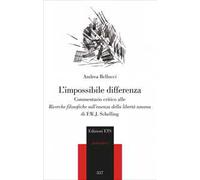 L'impossibile differenza. Commentario critico alle ricerche filosofiche sull'essenza della libertà umana di F.W.J. Schelling