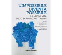 L'impossibile diventa possibile. La nuova vita degli ex manicomi italiani ...