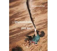 Libri Jacopo Larcher - L' Impossibile E Un Po' Piu Su. Ediz. Illustrata