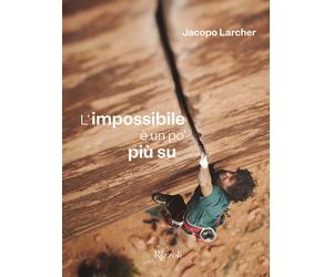 L'impossibile è un po' più su. Ediz. illustrata - Larcher Jacopo