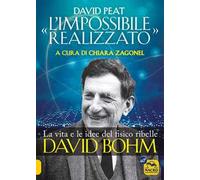 «L'impossibile realizzato». La vita e le idee del fisico ribelle David Bohm