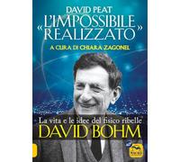 «L'impossibile realizzato». La vita e le idee del fisico ribelle David Bohm