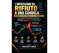 L'impostazione del rifiuto a una candela: metodo di immissione ad alta probabilità: "Una semplice strategia di azione sui prezzi per identificare le ... il rischio con stop loss e obiettivi chiari"