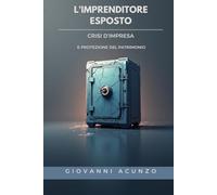 l'imprenditore esposto: Crisi d’impresa e protezione del patrimonio