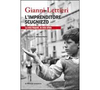 L'imprenditore scugnizzo. La mia Napoli, le mie sfide