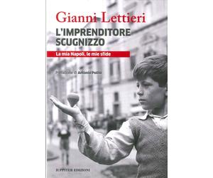 L'imprenditore scugnizzo. La mia Napoli, le mie sfide - [Iuppiter]