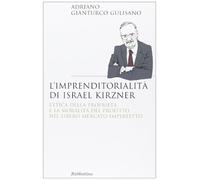 L' imprenditorialita di Israel Kirzner. L'etica della propietà e la moralità del profitto nel libero mercato imperfetto