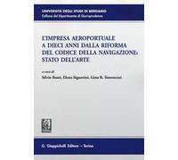 L'impresa aeroportuale a dieci anni dalla riforma del codice della navigazione. Stato dell'arte. Atti del Convegno (Bergamo, 13 novembre 2015)