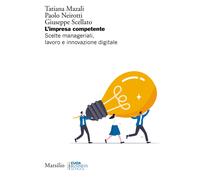 L'impresa competente. Scelte manageriali, lavoro e innovazione digitale - ...