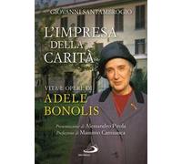 L'impresa della carità. Vita e opere di Adele Bonolis