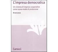 L'impresa democratica. Un sistema di imprese cooperative come nuovo modo d...