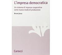 L' impresa democratica. Un sistema di imprese cooperative come nuovo modo di produzione