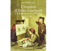 Impresa Di Felice Garibaldi E Il Risorgimento In Puglia (1835-1861)