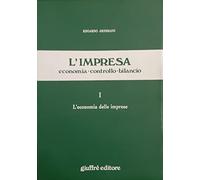 L'impresa. Economia, controllo, bilancio, gestione straordinaria. L'Economia delle imprese (Vol. 1)