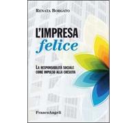L'impresa felice. La responsabilità sociale come impulso alla crescita