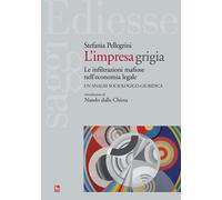 L'impresa grigia. Le infiltrazioni mafiose nell'economia legale. Un'indagi...