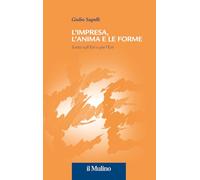 L'impresa, l'anima e le forme. Scritti sull'Eni e per l'Eni - Sapelli Giulio