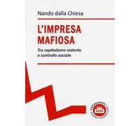 L'impresa mafiosa. Tra capitalismo violento e controllo sociale