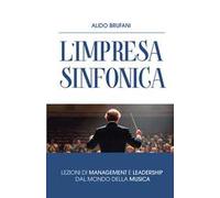 L'impresa sinfonica. L'armonia tra persone, tecnologia e valori