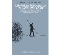 L'impresa topologica di Jacques Lacan. La psicoanalisi tra superfici, conf...