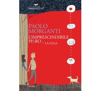 L'imprescindibile Piero. La fuga - Morganti Paolo
