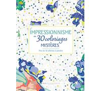 L'impressionnisme en 30 coloriages mystères: Plus de 30 affiches à peindre