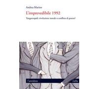 L'imprevedibile 1992. Tangentopoli: rivoluzione morale o conflitto di potere?