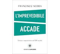 L'imprevedibile accade. Vivere e sopravvivere nel XXI secolo