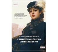 L'IMPREVEDIBILE DESTINO DI EMILY FOX-SETON - BURNETT FRANCES HODGSON - Astoria
