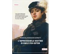 L'IMPREVEDIBILE DESTINO DI EMILY FOX-SETON - BURNETT FRANCES HODGSON - Astoria