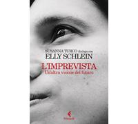 Libri Schlein Elly / Susanna Turco - L' Imprevista. Un'altra Visione Del Futuro