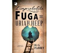 L'improbabile fuga di Uriah Heep - Parry H.G.