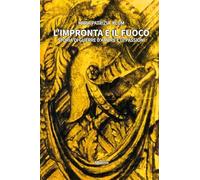 L'impronta e il fuoco. Storia di guerre d’amore e di passioni
