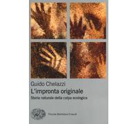 L'impronta originale. Storia naturale della colpa ecologica - Chelazzi Guido