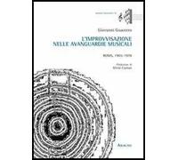 L'improvvisazione nelle avanguardie musicali. Roma, 1965-1978