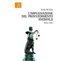 L'impugnazione del provvedimento anomalo. Profili storici