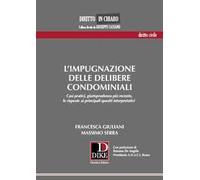 L' impugnazione delle delibere condominiali. Casi pratici, giurisprudenza più recente, le risposte ai principali quesiti interpretativi
